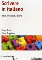 SCRIVERE IN ITALIANO. DALLA PRATICA ALLA TEORIA - ROSSI FABIO; RUGGIANO FABIO