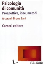 PSICOLOGIA DI COMUNITA'. PROSPETTIVE, IDEE, METODI - ZANI B. (CUR.)