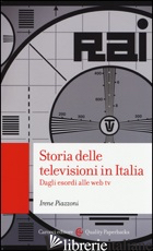 STORIA DELLE TELEVISIONI IN ITALIA. DAGLI ESORDI ALLE WEB TV - PIAZZONI IRENE