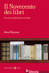 NOVECENTO DEI LIBRI. UNA STORIA DELL'EDITORIA IN ITALIA (IL) - PIAZZONI IRENE