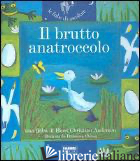 BRUTTO ANATROCCOLO. EDIZ. ILLUSTRATA (IL) - ANDERSEN HANS CHRISTIAN; PARAZZOLI P. (CUR.)