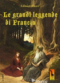 GRANDI LEGGENDE DI FRANCIA (LE) - SCHURE' EDOUARD