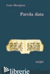 PAROLA DATA - MASSIGNON LOUIS; TRESSO C. M. (CUR.)