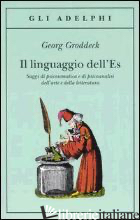 LINGUAGGIO DELL'ES. SAGGI DI PSICOSOMATICA E DI PSICOANALISI DELL'ARTE E DELLA L - GRODDECK GEORG