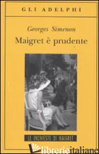 MAIGRET E' PRUDENTE - SIMENON GEORGES