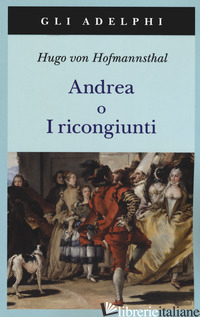 ANDREA O I RICONGIUNTI. NUOVA EDIZ. - HOFMANNSTHAL HUGO VON; BEMPORAD G. (CUR.)