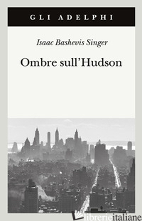 OMBRE SULLO HUDSON - SINGER ISAAC BASHEVIS; ZEVI E. (CUR.)