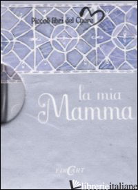 MIA MAMMA. EDIZ. ILLUSTRATA (LA) - EXLEY H. (CUR.)