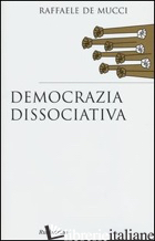 DEMOCRAZIA DISSOCIATIVA - DE MUCCI RAFFAELE