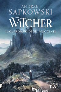 GUARDIANO DEGLI INNOCENTI. THE WITCHER (IL). VOL. 1 - SAPKOWSKI ANDRZEJ