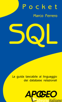 SQL. LA GUIDA TASCABILE AL LINGUAGGIO DI INTERROGAZIONE DEI DATABASE - FERRERO MARCO
