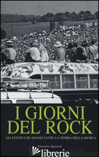 GIORNI DEL ROCK. GLI EVENTI CHE HANNO FATTO LA STORIA DELLA MUSICA (I) - ASSANTE ERNESTO