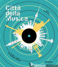 CITTA' DELLA MUSICA. CAPITALI E LUOGHI DELLA GEOGRAFIA MUSICALE - CORTASSA GUIA