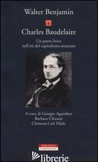 CHARLES BAUDELAIRE. UN POETA LIRICO NELL'ETA' DEL CAPITALISMO AVANZATO - BENJAMIN WALTER; AGAMBEN G. (CUR.); CHITUSSI B. (CUR.); HARLE C. (CUR.)