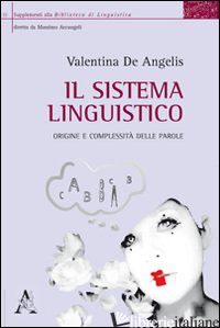 SISTEMA LINGUISTICO. ORIGINE E COMPLESSITA' DELLE PAROLE (IL) - DE ANGELIS VALENTINA