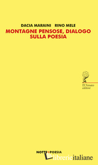 MONTAGNE PENSOSE, DIALOGO SULLA POESIA - MARAINI DACIA; MELE RINO