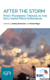 AFTER THE STORM. POST-PANDEMIC TRENDS IN THE SOUTHERN MEDITERRANEAN - KORTUNOV A. (CUR.); MAGRI P. (CUR.)