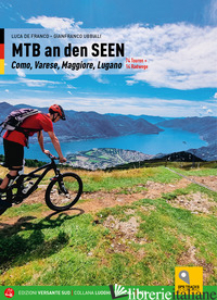 MOUNTAIN BIKE SUI LAGHI. 69 ITINERARI TRA IL CANTON TICINO E I LAGNI MAGGIORE, D - DE FRANCO LUCA; UBBIALI GIANFRANCO