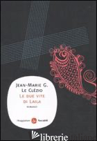 DUE VITE DI LAILA (LE) - LE CLEZIO JEAN-MARIE GUSTAVE
