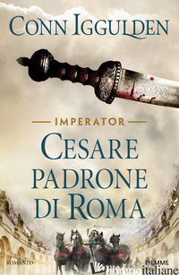 CESARE PADRONE DI ROMA. IMPERATOR. VOL. 3 - IGGULDEN CONN
