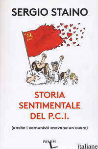 STORIA SENTIMENTALE DEL P.C.I. (ANCHE I COMUNISTI AVEVANO UN CUORE) - STAINO SERGIO