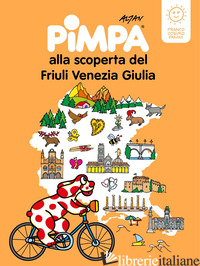 PIMPA ALLA SCOPERTA DEL FRIULI VENEZIA GIULIA. EDIZ. A COLORI