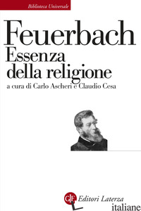 ESSENZA DELLA RELIGIONE - FEUERBACH LUDWIG; ASCHERI C. (CUR.); CESA C. (CUR.)