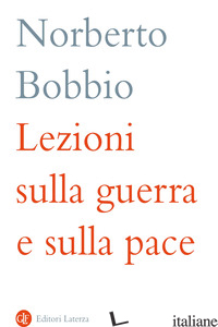 LEZIONI SULLA GUERRA E SULLA PACE - BOBBIO NORBERTO