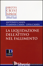 LIQUIDAZIONE DELL'ATTIVO NEL FALLIMENTO (LA) - CAIAFA ANTONIO; CAIAFA FLAMINIA; CAIAFA LIVIA