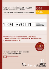 TEMI SVOLTI PER IL CONCORSO IN MAGISTRATURA E I CONCORSI SUPERIORI 2026. CON AGG - DE GIOIA VALERIO; SALERNO ANGELO; TRICARICO ANNALISA; CARINGELLA F. (CUR.)