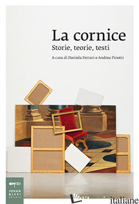 CORNICE. STORIE, TEORIE, TESTI (LA) - FERRARI D. (CUR.); PINOTTI A. (CUR.)