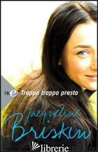 TROPPO TROPPO PRESTO - BRISKIN JACQUELINE