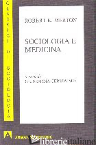 SOCIOLOGIA E MEDICINA - MERTON ROBERT K.