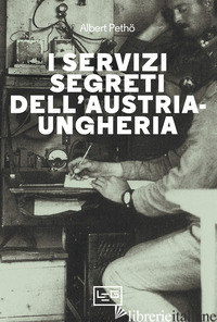 SERVIZI SEGRETI DELL'AUSTRIA-UNGHERIA. NUOVA EDIZ. (I) - PETHO ALBERT