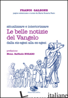BELLE NOTIZIE DEL VANGELO (LE) - GALEONE FRANCO; FAZIO M. R. (CUR.)
