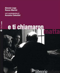 E TI CHIAMARON MATTA. CON CD AUDIO - LEGA ALESSIO; MARCHI ROCCO
