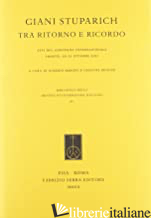 GIANI STUPARICH TRA RITORNO E RICORDO. ATTI DEL CONVEGNO INTERNAZIONALE (TRIESTE - BARONI G. (CUR.); BENUSSI C. (CUR.)