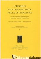 ESODO GIULIANO-DALMATA NELLA LETTERATURA. ATTI DEL CONVEGNO INTERNAZIONALE (TRIE - BARONI G. (CUR.); BENUSSI C. (CUR.)