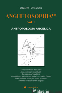 ANGHELOSOPHIA. VOL. 1: ANTROPOLOGIA ANGELICA - BIZZARRI FAUSTO; STANZIONE MARCELLO