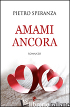 AMAMI ANCORA - SPERANZA PIETRO