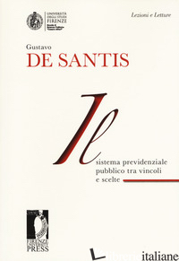 SISTEMA PREVIDENZIALE PUBBLICO TRA VINCOLI E SCELTE (IL) - DE SANTIS GUSTAVO