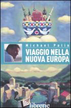 VIAGGIO NELLA NUOVA EUROPA - PALIN MICHAEL