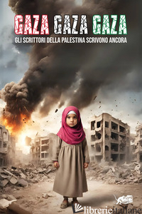 GAZA! GAZA! GAZA! GLI SCRITTORI DELLA PALESTINA SCRIVONO ANCORA - AA.VV.