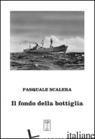 FONDO DELLA BOTTIGLIA (IL) - SCALERA PASQUALE; LA SCALA T. R. (CUR.)