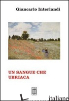 SANGUE CHE UBRIACA (UN) - INTERLANDI GIANCARLO
