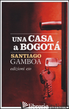CASA A BOGOTA' (UNA) - GAMBOA SANTIAGO