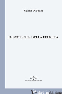 BATTENTE DELLA FELICITA' (IL) - DI FELICE VALERIA