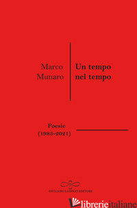 TEMPO NEL TEMPO (POESIE 1983-2021) (UN) - MUNARO MARCO