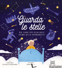 GUARDA LE STELLE. UN LIBRO PER RILASSARSI PRIMA DELLA BUONANOTTE. EDIZ. A COLORI - GRACE CLAIRE; HIBBERD JESSAMY; TOLSON HANNAH