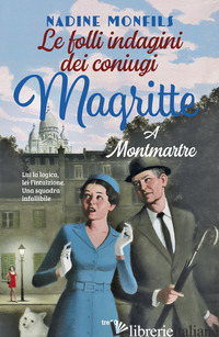 FOLLI INDAGINI DEI CONIUGI MAGRITTE. A MONTMARTRE (LE) - MONFILS NADINE